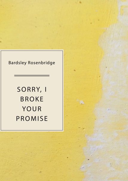Cover design by Anne Marie Hantho Sorry, I Broke Your Promise Cover