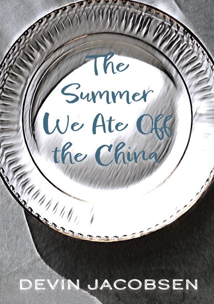 Cover design by Anne Marie Hantho The Summer We Ate Off the China Cover